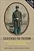 Soldiering for Freedom: How the Union Army Recruited, Trained, and Deployed the U.S. Colored Troops (How Things Worked)