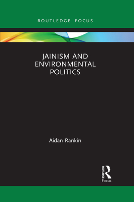 Jainism and Environmental Politics (Routledge Focus on Environment and Sustainability)