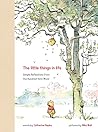 The Little Things in Life: Simple Reflections from the Hundred-Acre Wood (Winnie the Pooh )