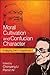 Moral Cultivation and Confucian Character: Engaging Joel J. Kupperman (Chinese Philosophy Culture)