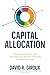 Capital Allocation: Principles, Strategies, and Processes for Creating Long-Term Shareholder Value