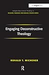 Engaging Deconstructive Theology (Routledge New Critical Thinking in Religion, Theology and Biblical Studies)