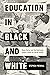 Education in Black and White by Stephen Preskill
