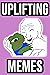 UPLIFTING MEYMS: 2000+ Meyms for The Soul