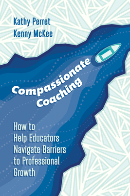 Compassionate Coaching: How to Help Educators Navigate Barriers to Professional Growth (Paperback)