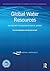 Global Water Resources: Festschrift in Honour of Asit K. Biswas (Routledge Special Issues on Water Policy and Governance)