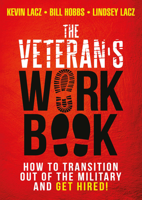 The Veteran's WORK Book: How to Transition Out of the Military and Get Hired! (The WORK Book Series, 3)