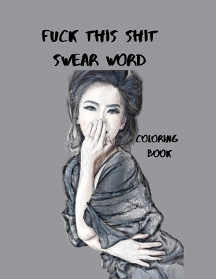 Fuck This Shit Swear Word Coloring Book: Geometric Mandala Designs - Adult Curse Words and Insults - Stress Relief and Relaxation for Women and Men - White Paper - Size 8.5x11