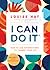 I Can Do It: How to Use Affirmations to Change Your Life