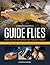Landon Mayer's Guide Flies:...