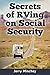 Secrets of RVing on Social Security: How to Enjoy the Motorhome and RV Lifestyle While Living on Your Social Security Income