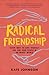 Radical Friendship: Seven Ways to Love Yourself and Find Your People in an Unjust World