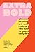 Extra Bold: A Feminist, Inc...