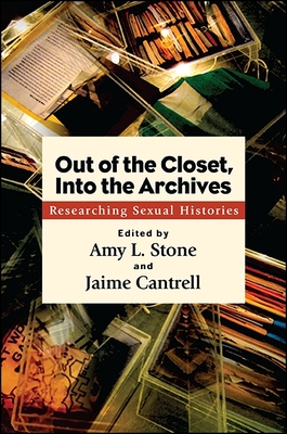 Out of the Closet, Into the Archives: Researching Sexual Histories (Queer Politics Cultures)