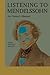 Listening to Mendelssohn: An Owner's Manual (Unlocking the Masters Book 31)