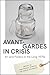 Avant-Gardes in Crisis by Andrew Strombeck