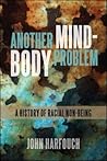 Another Mind-Body Problem: A History of Racial Non-being (Philosophy and Race)