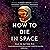 How to Die in Space: A Journey through Dangerous Astrophysical Phenomena