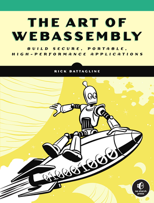 The Art of WebAssembly: Build Secure, Portable, High-Performance Applications (Paperback)