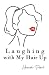 Laughing with My Hair Up by Hannah  Pearl