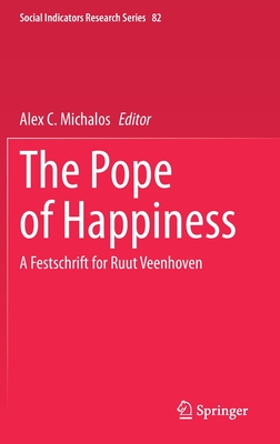 The Pope of Happiness: A Festschrift for Ruut Veenhoven (Social Indicators Research Series, 82)