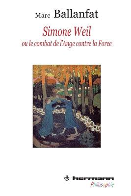 Simone Weil ou Le combat de l'ange contre la force (HR.HERM.PHILO.) (French Edition)