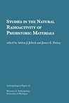 Studies in the Natural Radioactivity of Prehistoric Materials (Anthropological Papers Series) (Volume 25)