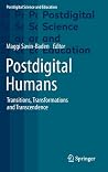 Postdigital Humans: Transitions, Transformations and Transcendence (Postdigital Science and Education) Postdigital Humans: Transitions, Transformations and Transcendence (Postdigital Science and Education)