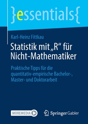 Statistik mit „R“ für Nicht-Mathematiker: Praktische Tipps für die quantitativ-empirische Bachelor-, Master- und Doktorarbeit (essentials) (German Edition)