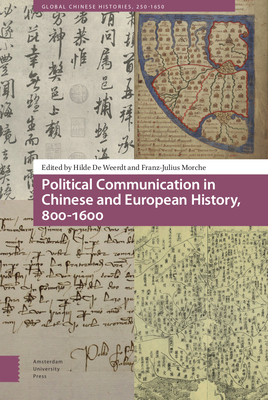 Political Communication in Chinese and European History, 800-1600 (Global Chinese Histories, 250-1650)