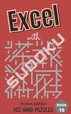 Excel with SUDOKU Pocket Edition Hard Book 10: sudoku fans; gifts for mothers; gifts for fathers; gifts for family; pocket size; brain games; brain ... gifts for children; gifts for kids
