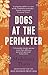 Dogs at the Perimeter