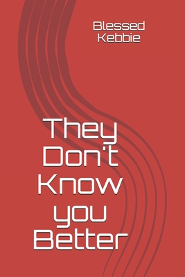 They Dont Know you Better