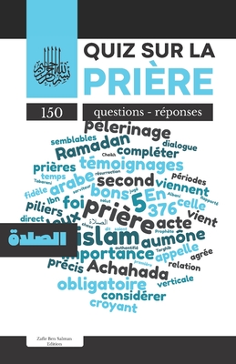 Quiz sur la prière: Deuxième pilier de l’Islam I الصلاة I 150 questions et réponses pour tout savoir sur la prière musulmane (French Edition)