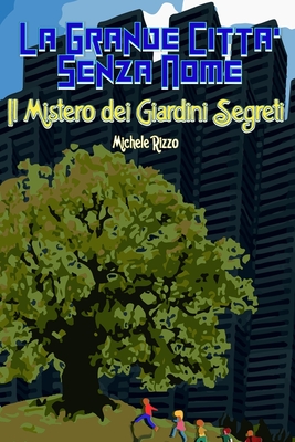 LA grande Città Senza nome il Mistero dei Giardini Segreti (Italian Edition)