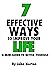 7 EFFECTIVE WAYS TO IMPROVE YOUR LIFE - A MINI-GUIDE TO BETTE... by John Norton