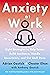 Anxiety at Work: 8 Strategies to Help Teams Build Resilience, Handle Uncertainty, and Get Stuff Done
