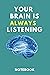 Your Brain Is Always Listening notebook by m matroud