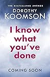 I Know What You've Done by Dorothy Koomson