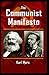 The Communist Manifesto: A Road Map to History's Most Important Political Document: illustrated edition