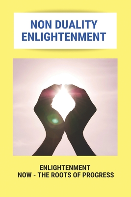 Non Duality Enlightenment: Enlightenment Now - The Roots Of Progress: Secrets Of Yoga Book
