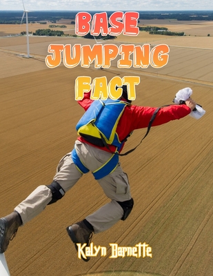 Base Jumping Fact Base Jumping Fact For Girl Age 1 10 Base Jumping Fact For Boy Age 1 10 Facts About All About Base Jumping By Kalyn Barnette