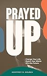 Prayed UP: Change Your Life. Reach Your World. Win the Future.
