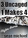 Three Uncaged and And One Makes Four by Sean Michael