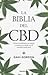 La biblia del CBD: Cómo transformar tu cuerpo y mejorar tu salud con el cannabis medicinal