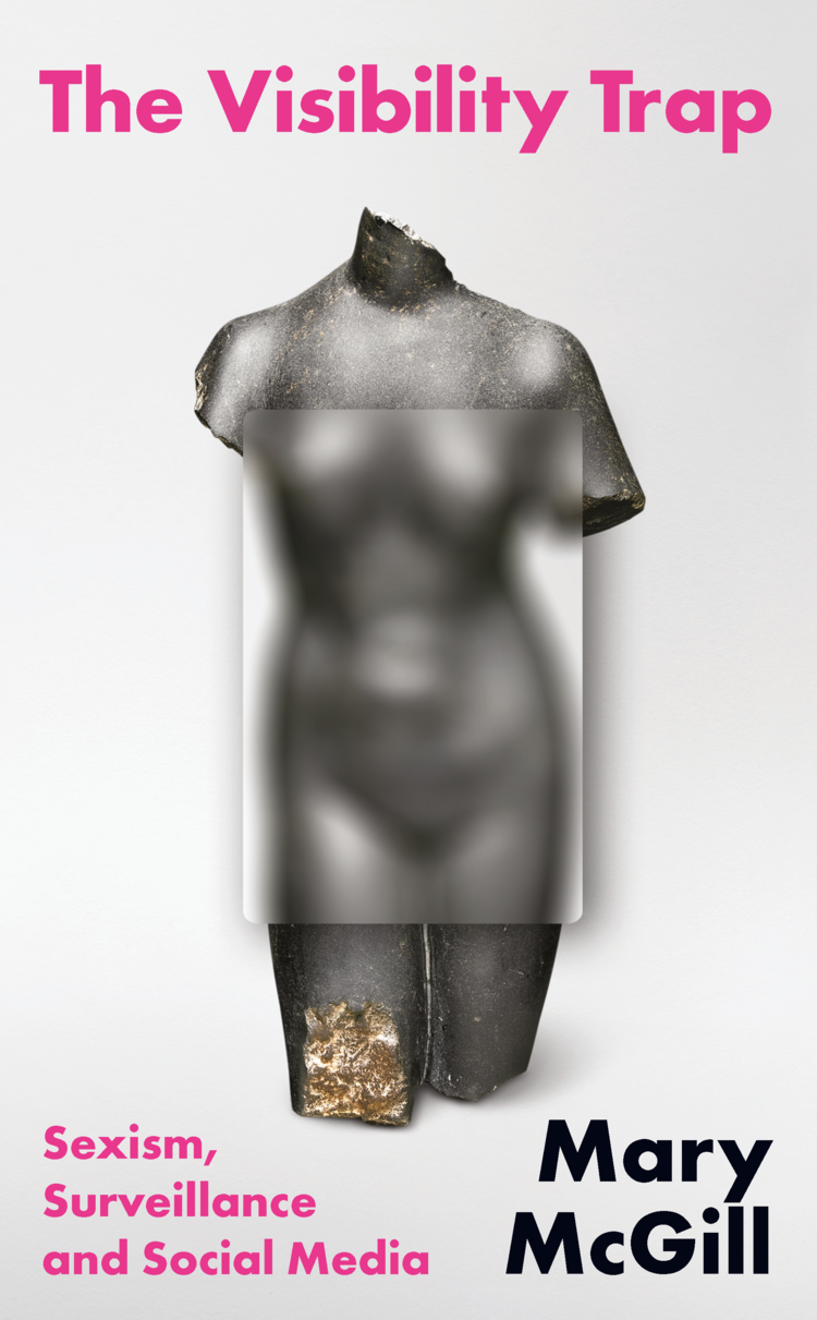 The Visibility Trap: Sexism, Surveillance & Social Media (Paperback)