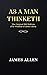 As a man Thinketh: The Original 1902 Edition (The Wisdom Of James Allen)