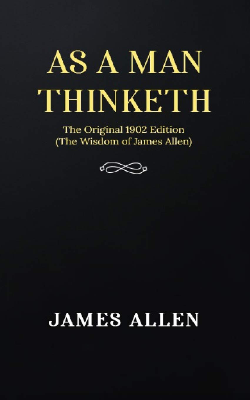 As a man Thinketh: The Original 1902 Edition