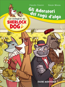 Gli adoratori del ragù d'alga (Sherlock Dog  #3)