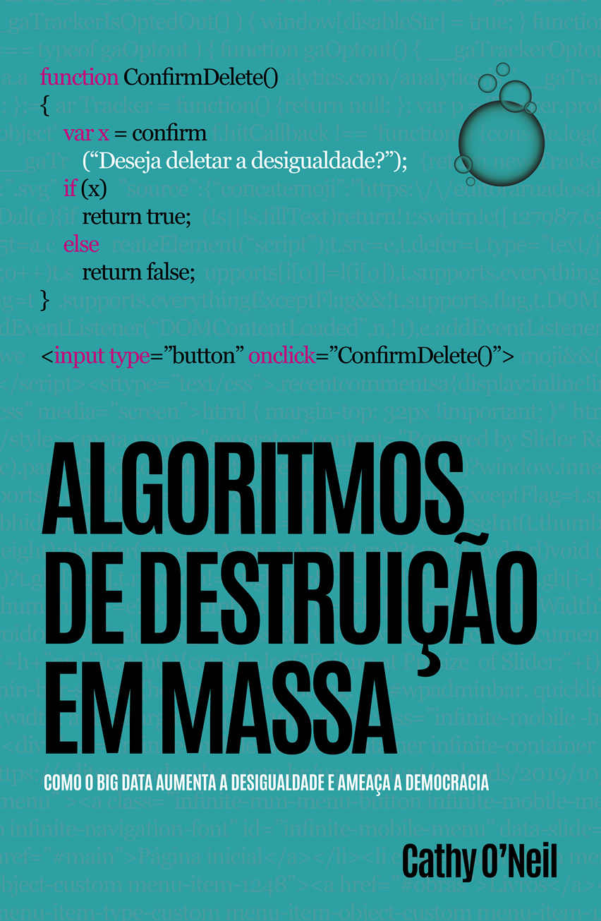 Algoritmos de Destruição em Massa: Como o Big Data aumenta a desigualdade e ameaça a democracia